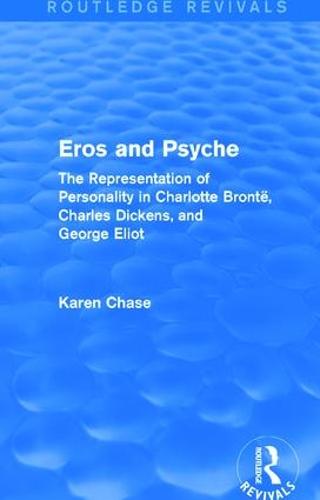 Eros and Psyche: The Representation of Personality in Charlotte Bronte, Charles Dickens, George Eliot (Paperback)