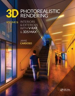 3D Photorealistic Rendering: Interiors & Exteriors with V-Ray and 3ds Max - 3D Photorealistic Rendering (Paperback)