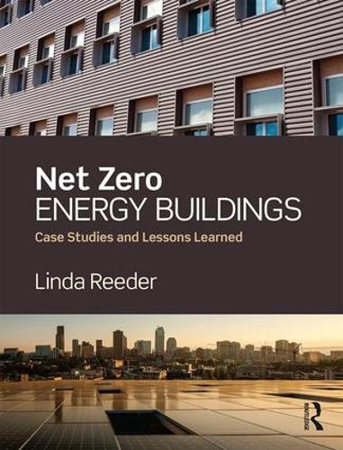 Net Zero Energy Buildings: Case Studies and Lessons Learned (Hardback)