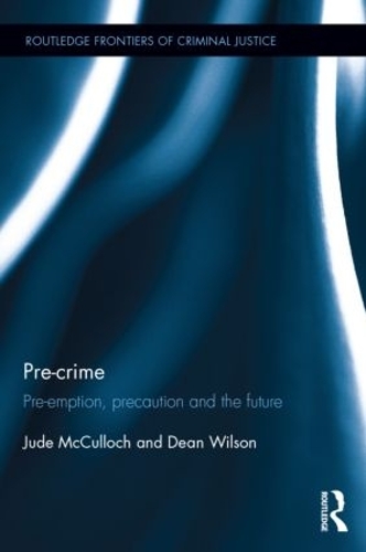 Pre-crime: Pre-emption, precaution and the future - Routledge Frontiers of Criminal Justice (Hardback)
