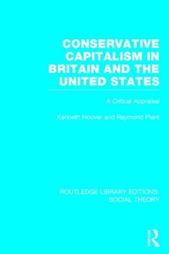 Conservative Capitalism in Britain and the United States: A Critical Appraisal - Routledge Library Editions: Social Theory (Hardback)