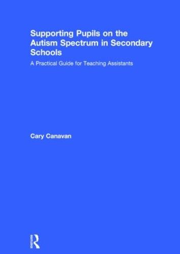 Supporting Pupils on the Autism Spectrum in Secondary Schools: A Practical Guide for Teaching Assistants (Hardback)