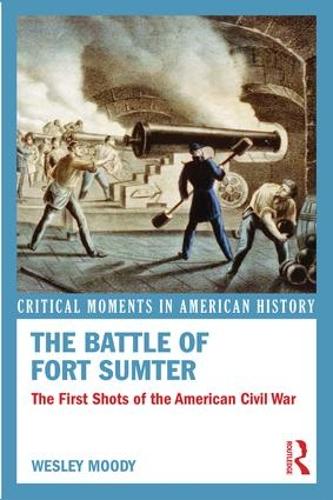 The Battle of Fort Sumter: The First Shots of the American Civil War - Critical Moments in American History (Paperback)