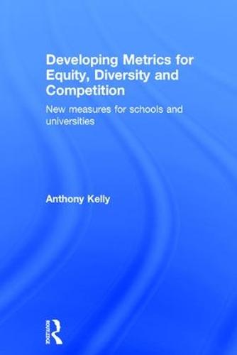 Developing Metrics for Equity, Diversity and Competition: New measures for schools and universities (Hardback)
