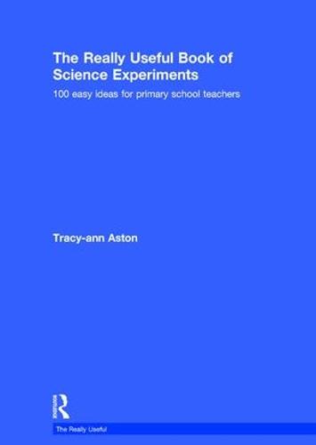 The Really Useful Book of Science Experiments: 100 easy ideas for primary school teachers - The Really Useful (Hardback)