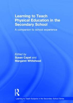 Learning to Teach Physical Education in the Secondary School: A companion to school experience - Learning to Teach Subjects in the Secondary School Series (Hardback)