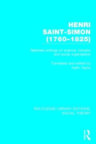 Henri Saint-Simon, (1760-1825): Selected Writings on Science, Industry and Social Organisation - Routledge Library Editions: Social Theory (Hardback)