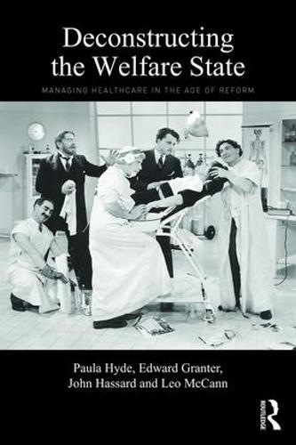 Deconstructing the Welfare State: Managing Healthcare in the Age of Reform (Paperback)