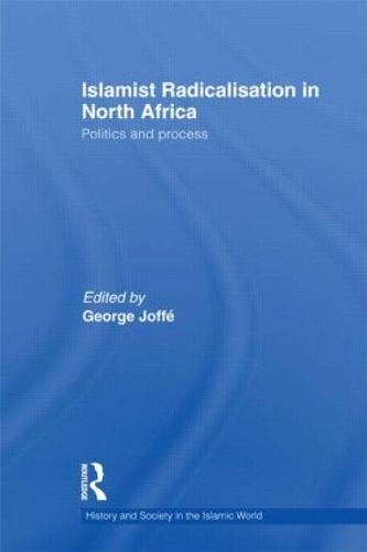 Islamist Radicalisation in North Africa: Politics and Process - History and Society in the Islamic World (Paperback)