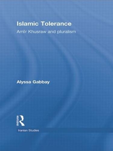 Islamic Tolerance: Amir Khusraw and Pluralism (Paperback)