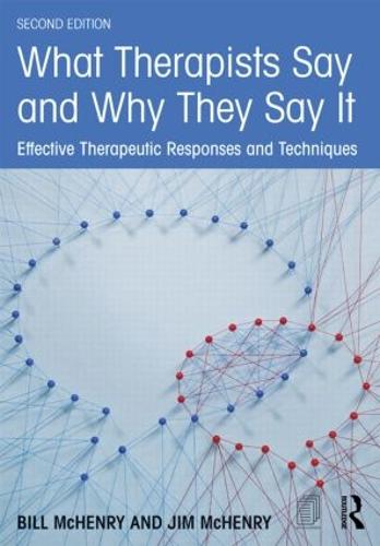 What Therapists Say and Why They Say It: Effective Therapeutic Responses and Techniques (Paperback)