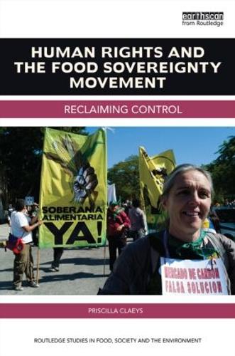 Human Rights and the Food Sovereignty Movement: Reclaiming control - Routledge Studies in Food, Society and the Environment (Paperback)