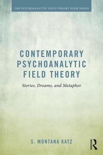 Contemporary Psychoanalytic Field Theory: Stories, Dreams, and Metaphor - Psychoanalytic Field Theory Book Series (Paperback)