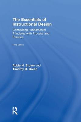 The Essentials of Instructional Design: Connecting Fundamental Principles with Process and Practice, Third Edition (Hardback)