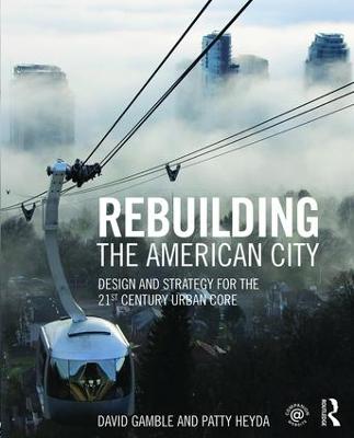 Rebuilding the American City: Design and Strategy for the 21st Century Urban Core (Paperback)