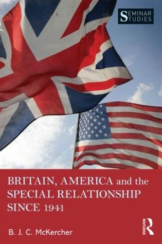 Britain, America, and the Special Relationship since 1941 - Seminar Studies (Paperback)