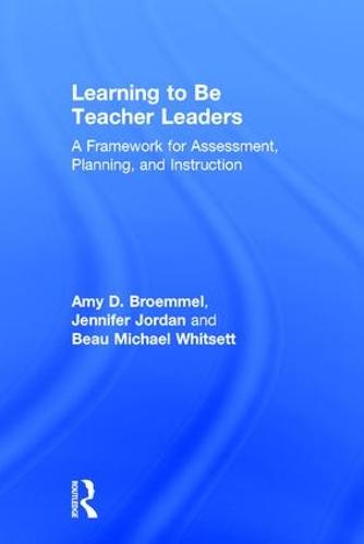 Learning to Be Teacher Leaders: A Framework for Assessment, Planning, and Instruction (Hardback)