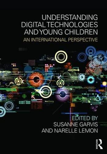 Understanding Digital Technologies and Young Children: An international perspective (Paperback)