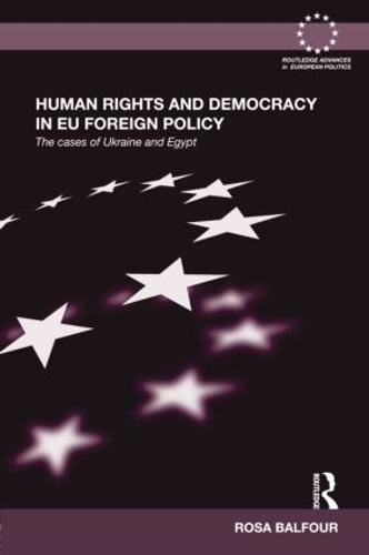 Human Rights and Democracy in EU Foreign Policy: The Cases of Ukraine and Egypt (Paperback)