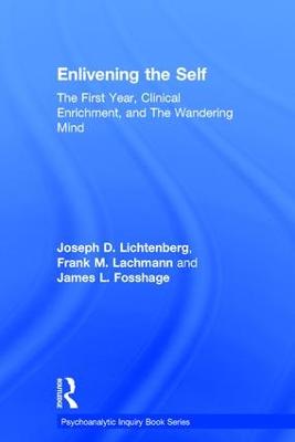 Enlivening the Self: The First Year, Clinical Enrichment, and The Wandering Mind - Psychoanalytic Inquiry Book Series (Hardback)