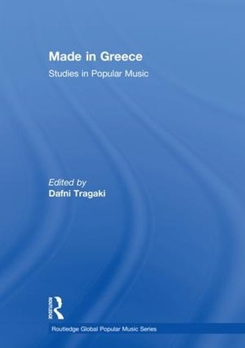 Made in Greece: Studies in Popular Music - Routledge Global Popular Music Series (Hardback)