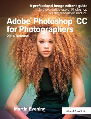 Adobe Photoshop CC for Photographers, 2014 Release: A professional image editor's guide to the creative use of Photoshop for the Macintosh and PC (Paperback)
