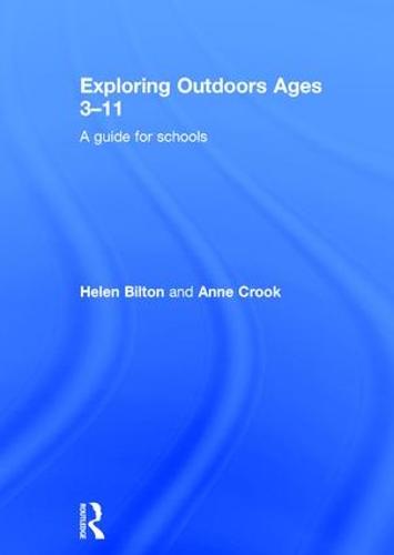Exploring Outdoors Ages 3-11: A guide for schools (Hardback)