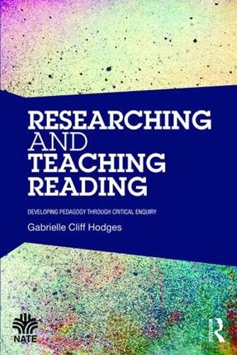 Researching and Teaching Reading: Developing pedagogy through critical enquiry - National Association for the Teaching of English NATE (Paperback)