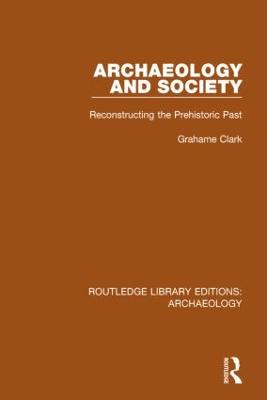 Archaeology and Society: Reconstructing the Prehistoric Past (Paperback)