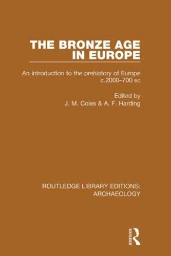 The Bronze Age in Europe: An Introduction to the Prehistory of Europe c.2000-700 B.C. (Paperback)