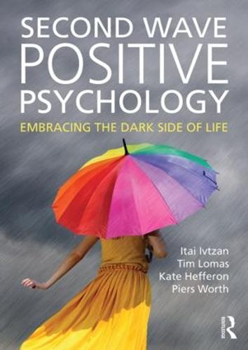 Second Wave Positive Psychology: Embracing the Dark Side of Life (Paperback)