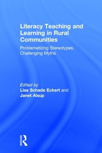 Literacy Teaching and Learning in Rural Communities: Problematizing Stereotypes, Challenging Myths (Hardback)