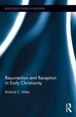 Resurrection and Reception in Early Christianity - Routledge Studies in Religion (Hardback)