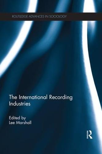 The International Recording Industries - Routledge Advances in Sociology (Paperback)