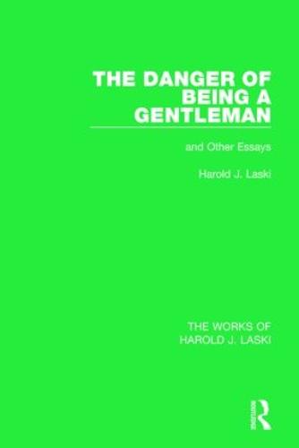 The Danger of Being a Gentleman (Works of Harold J. Laski): And Other Essays - The Works of Harold J. Laski (Paperback)