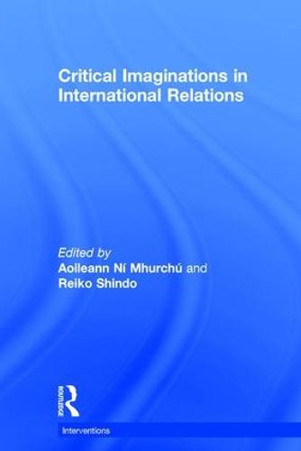 Critical Imaginations in International Relations - Interventions (Hardback)