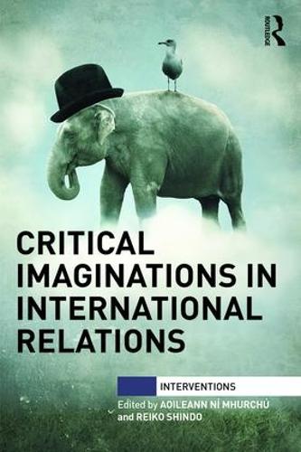 Critical Imaginations in International Relations - Interventions (Paperback)