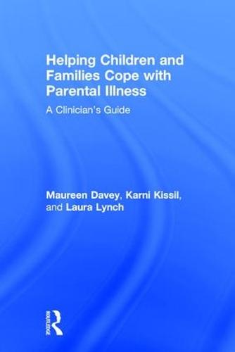 Helping Children and Families Cope with Parental Illness: A Clinician's Guide (Hardback)