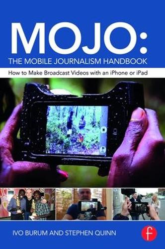 MOJO: The Mobile Journalism Handbook: How to Make Broadcast Videos with an iPhone or iPad (Paperback)