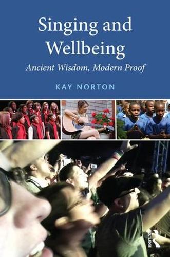 Singing and Wellbeing: Ancient Wisdom, Modern Proof (Paperback)