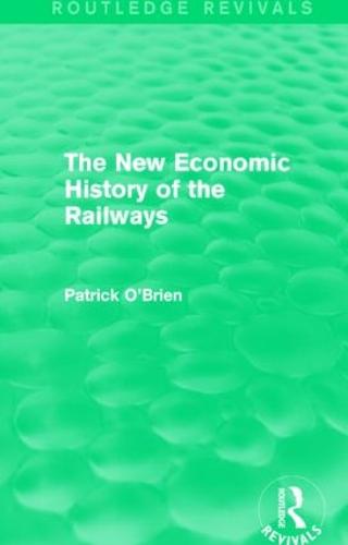 The New Economic History of the Railways (Routledge Revivals) - Routledge Revivals (Paperback)