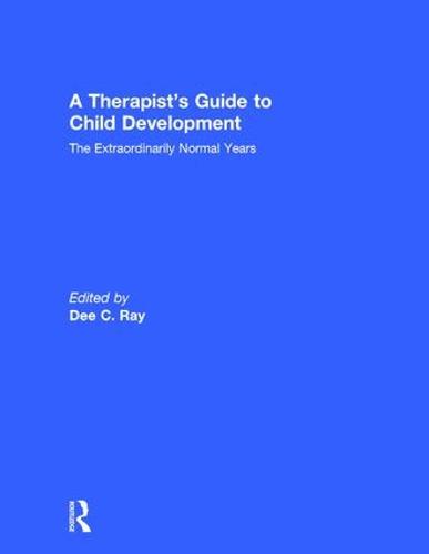 A Therapist's Guide to Child Development: The Extraordinarily Normal Years (Hardback)