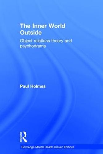 The Inner World Outside: Object Relations Theory and Psychodrama - Routledge Mental Health Classic Editions (Hardback)