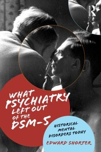 What Psychiatry Left Out of the DSM-5: Historical Mental Disorders Today (Paperback)