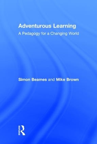 Adventurous Learning: A Pedagogy for a Changing World (Hardback)