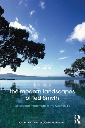 The Modern Landscapes of Ted Smyth: Landscape Modernism in the Asia-Pacific (Paperback)