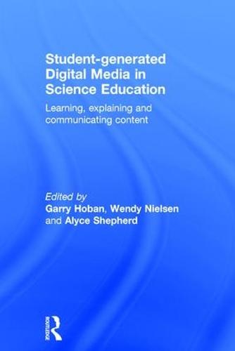 Student-generated Digital Media in Science Education: Learning, explaining and communicating content (Hardback)