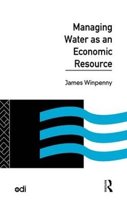 Managing Water as an Economic Resource - Development Policy Studies Series (Hardback)