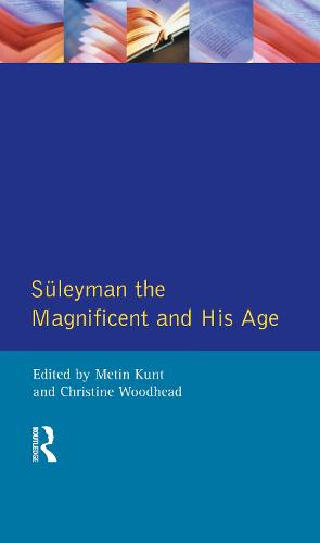 Suleyman the Magnificent and His Age: The Ottoman Empire in the Early Modern World (Hardback)