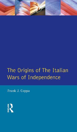 The Origins of the Italian Wars of Independence - Origins Of Modern Wars (Hardback)